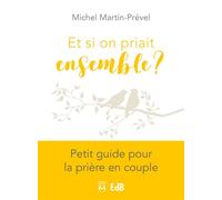 Et si on priait ensemble ? Petit guide pour la prière en couple - Michel Martin-Prével - Beatitudes Eds - broché - Guide