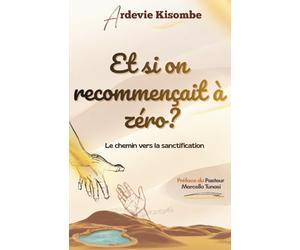 ET SI ON RECOMMENÇAIT À ZÉRO ?: Le chemin vers la sanctification