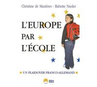 Et si on recommençait l'Europe par l'école ? plaidoyer franco-allemand Babette Nieder (Auteur), Christine de Mazieres (Auteur)