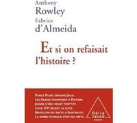 Et si on refaisait l'histoire ? Anthony Rowley (Auteur), Fabrice D' Almeida (Auteur)