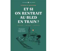 Et si on rentrait au bled en train ?: Entre souvenirs et transmission, un guide-récit pour voyager autrement