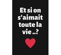 Et si on s'aimait toute la vie..?: Carnet d’Amour à Remplir pour Couple - Déclaration à compléter - Tickets à découper - Espace créatif pour les souvenirs - Cadeau Homme Femme Saint-Valentin