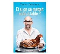 Xavier Denamur – Et si on se mettait enfin à table ? – Essai – Broché