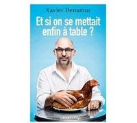 Xavier Denamur – Et si on se mettait enfin à table ? – Essai – Broché