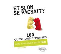 Et si on se pacsait ? 100 questions/réponses pour tout savoir sur le PACS 100 questions-réponses sur le PACS - Wilfried Baby - Ellipses - broché - Etude