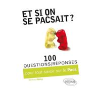 Et si on se pacsait ? 100 questions/réponses sur le PACS