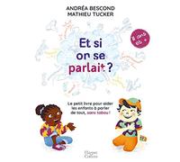 Et si on se parlait ? (à partir de 11 ans): Le petit livre pour aider les enfants à parler de tout, sans tabou