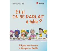 Et si on se parlait à table ?: 99 jeux pour favoriser le dialogue en famille