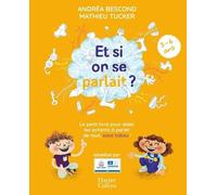 Et Si On Se Parlait ? - Le Petit Livre Pour Aider Les Enfants À Parler De Tout, Sans Tabou ! (3-6 Ans) - Edition 2025
