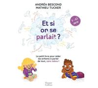 Et si on se parlait ? (7-10 ans): Le petit livre pour aider les enfants à parler de tout, sans tabou