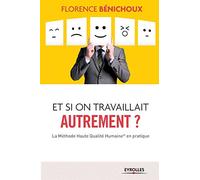 Et si on travaillait autrement : La méthode haute qualité humaine en pratique