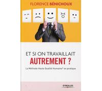 Et si on travaillait autrement ? La méthode Haute Qualité Humaine en pratique. - Florence Bénichoux - Eyrolles - broché - Etude