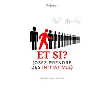 ET SI ?: OSEZ PRENDRE DES INITIATIVES