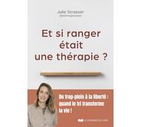Et si ranger était une thérapie ? - Du trop-plein à la liberté : quand le tri transforme la vie !