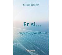 Et si sept(ait) possible: Recueil de nouvelles