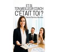 Et si ton meilleur coach c'était toi ? - Gabriel Ramirez Morales - Le Lys Bleu - broché - Essai