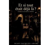 Et si tout était déjà là ?: Comme si on était au théâtre