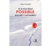 Et si tout était possible, malgré l'impossible ? - Hélène Fournet - Trois Colonnes - broché - Témoignage
