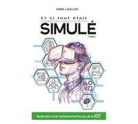 Et si tout était simulé?: Guide pour jouer consciemment au jeu de la Vie, tome 1 Le code source
