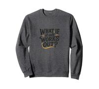 Et si Tout Fonctionne avec Un Design d'esprit Positif Sweatshirt