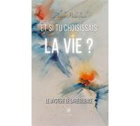 Et si tu choisissais la vie. Le mystère de la résilience - Angèle Perla Saul - Le Lys Bleu - broché - Roman