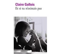 Et si tu n'existais pas - Claire Gallois - Gallimard - Poche - Roman