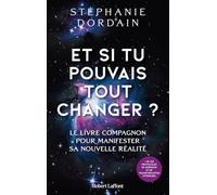 Et si tu pouvais tout changer ? - Le livre compagnon pour manifester sa nouvelle réalité