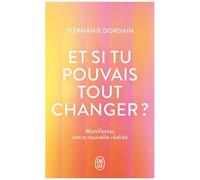 Et Si Tu Pouvais Tout Changer ? - Manifestez Votre Nouvelle Réalité