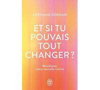 Et Si Tu Pouvais Tout Changer ? - Manifestez Votre Nouvelle Réalité
