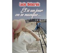 Et si un jour on se manque - Lucie Delacroix - Delacroix Lucie - broché - Roman