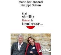 Et si vieillir libérait la tendresse... Marie De Hennezel (Auteur), Philippe Gutton (Auteur)