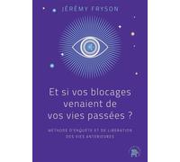Et si vos blocages venaient de vos vies passées ? Méthode d'enquête et de libération des vies antérieures - Jérémy Fryson - Lotus Et L'elephant - broché - Essai