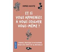 Et si vous appreniez à vous soigner vous-même ? - Sophie Lacoste - Pocket - Poche - Guide