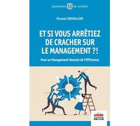 Et si vous arrêtiez de cracher sur le management ?!: Pour un management humain de l'efficience