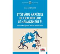 Et si vous arrêtiez de cracher sur le management ?! Pour un management humain de l'efficience - Vincent Cristallini - Ems Management Et Societes - broché - Guide