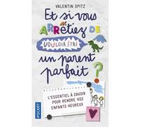 Et si vous arrêtiez de vouloir être un parent parfait ?
