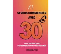 Et Si Vous Commenciez Avec 30 Euros?: Guide Pratique Pour L'entrepreneuriat & L'investissement (French Edition)