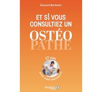 Et si vous consultiez un ostéopathe: 17 cas pour vous convaincre