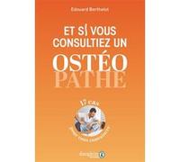 Et si vous consultiez un ostéopathe Edouard Berthelot-Lebrun (Auteur)