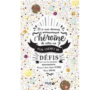 Et si vous deveniez l'héroïne de votre vie ?: Mon carnet de défis (pour nous, les imparfaites !)