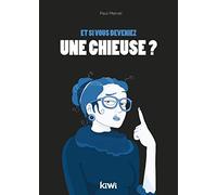 Et si vous deveniez une chieuse ?: Ne désespérez pas, vous pouvez changer