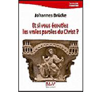 Et si vous écoutiez les vraies paroles du Christ ? - JOHANNES BRUCKE - La Maison De Vie - broché - Essai