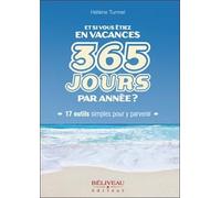 Et Si Vous Étiez En Vacances 365 Jours Par Année ? - 17 Outils Simple Pour Y Parvenir