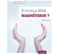 Et si vous étiez magnétiseur ?