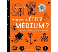 Et Si Vous Étiez Médium ? - Explorez Vos Pouvoirs Psychiques
