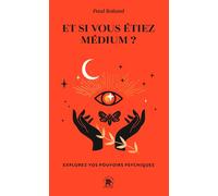 Et si vous étiez médium ? Explorez vos pouvoirs psychiques - Paul Roland - Lotus Et L'elephant - Poche - Essai