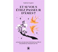 Et si vous étiez passeur d'âmes ? Accueillir ses multipotentialités et incarner sa mission de vie - Valérie J'Espere - Lotus Et L'elephant - Poche - Guide