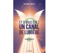 Et si vous étiez un canal de lumière - DELPHINE ISABELLE - Lanore - Poche - Essai