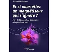 Et si vous étiez un magnétiseur qui s'ignore ? Seforah Benhamou (Auteur)