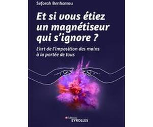Et si vous étiez un magnétiseur qui s'ignore ? Seforah Benhamou (Auteur)